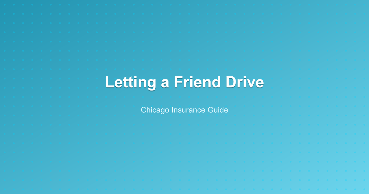 Letting a Friend Drive My Car in Illinois: Insurance, Permission, and Claim Steps (Chicago)