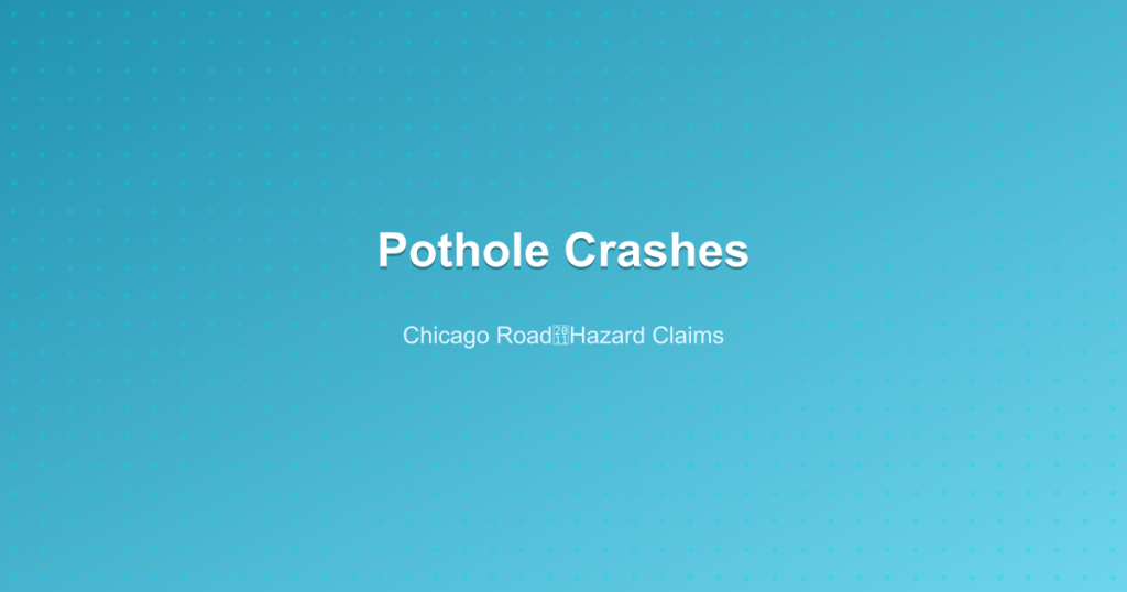 Pothole Crashes - Chicago Road‑Hazard Claims