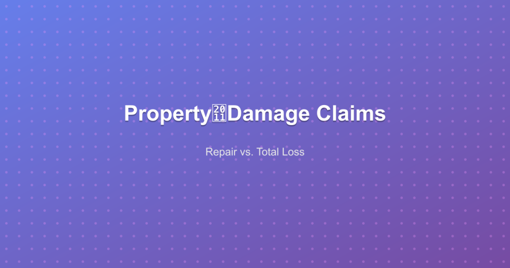 Property‑Damage Claims - Repair vs. Total Loss