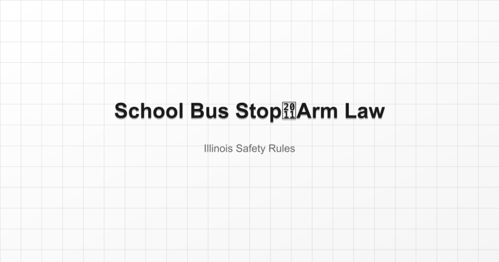 School Bus Stop‑Arm Law - Illinois Safety Rules