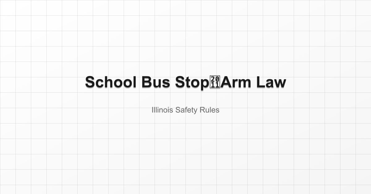 Illinois School Bus StopโArm Law: What Drivers Must Do and How Claims Work