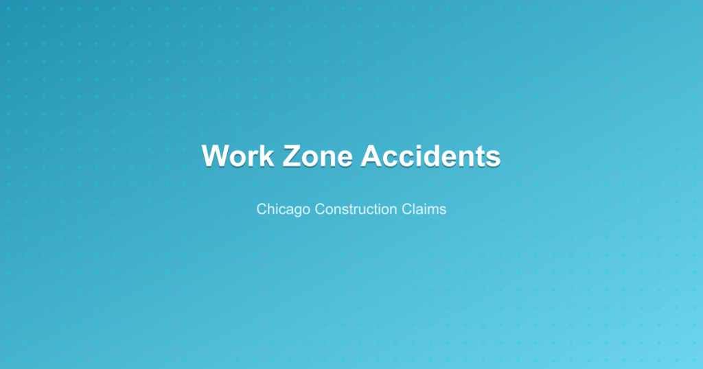 Work Zone Accidents - Chicago Construction Claims
