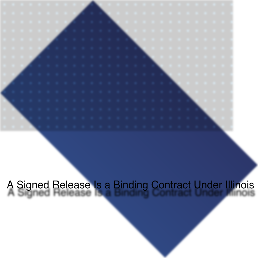 A Signed Release Is a Binding Contract Under Illinois Law