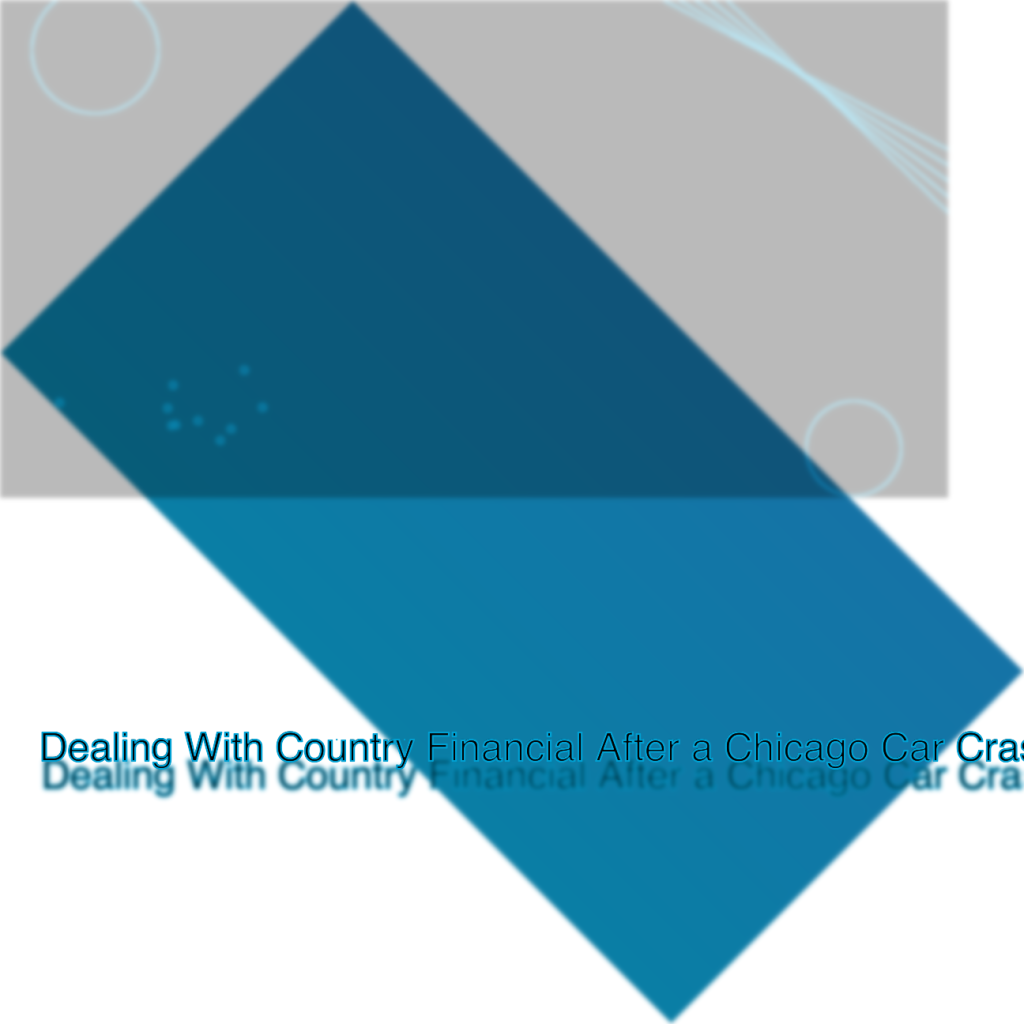 Dealing With Country Financial After a Chicago Car Crash