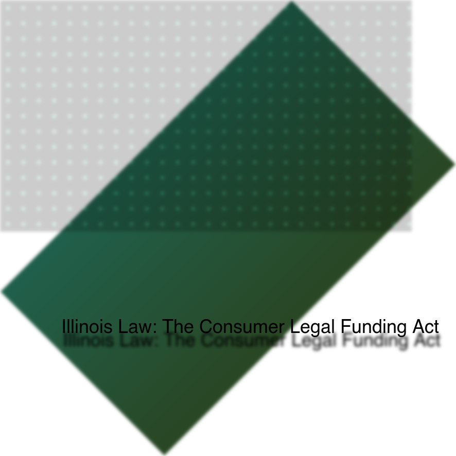Illinois Law: The Consumer Legal Funding Act