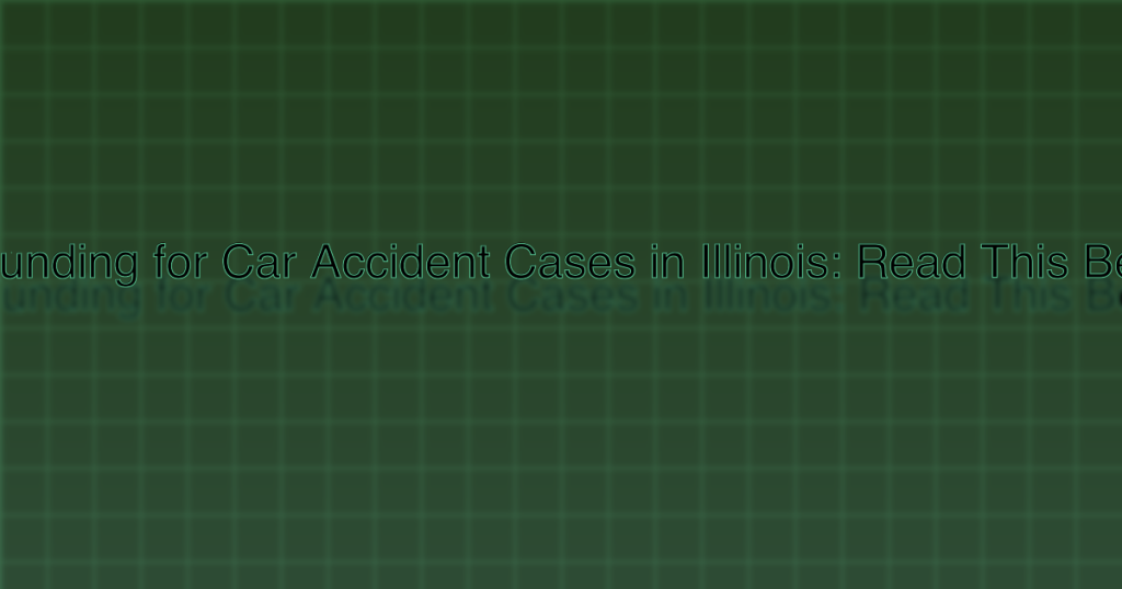 Pre-Settlement Funding for Car Accident Cases in Illinois: Read This Before You Borrow