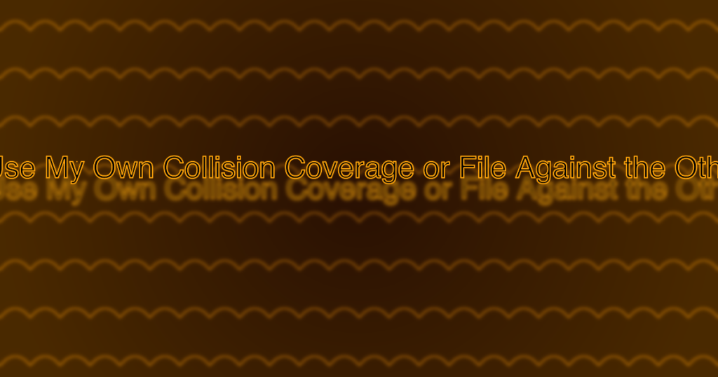 Should I Use My Own Collision Coverage or File Against the Other Driver?