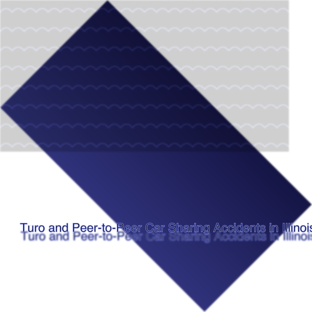 Turo and Peer-to-Peer Car Sharing Accidents in Illinois