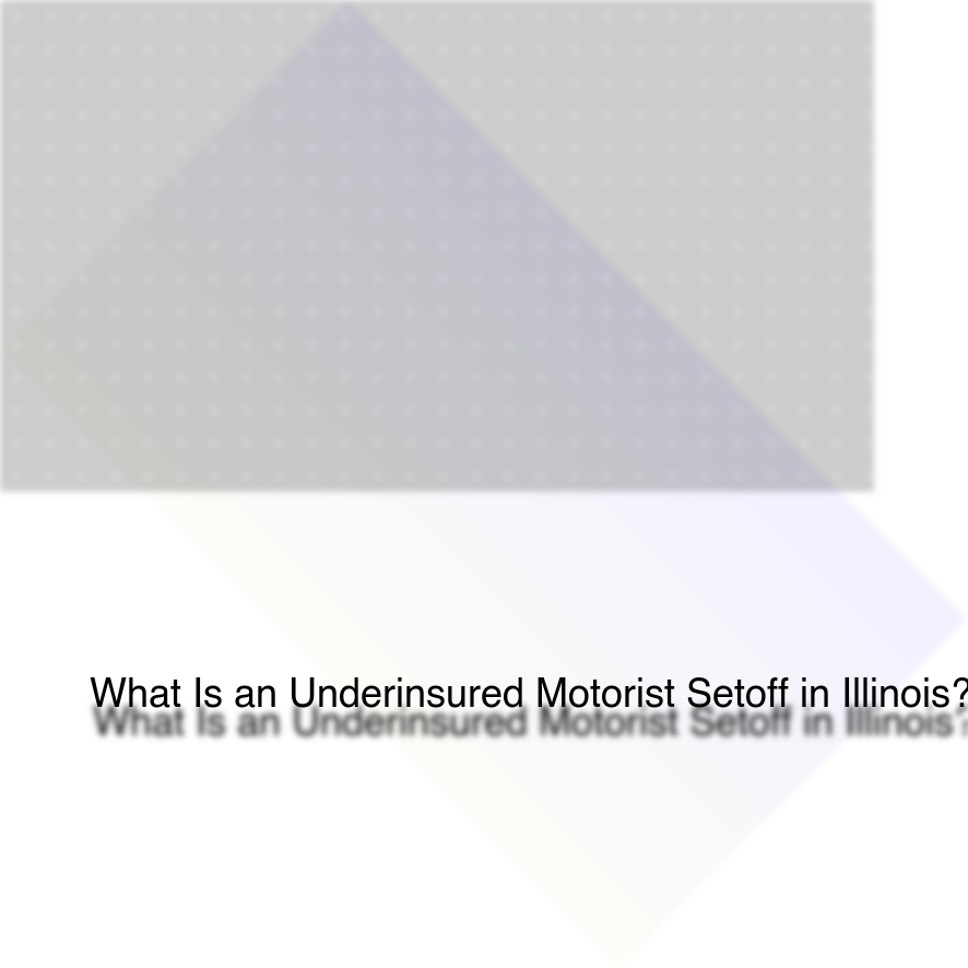What Is an Underinsured Motorist Setoff in Illinois?