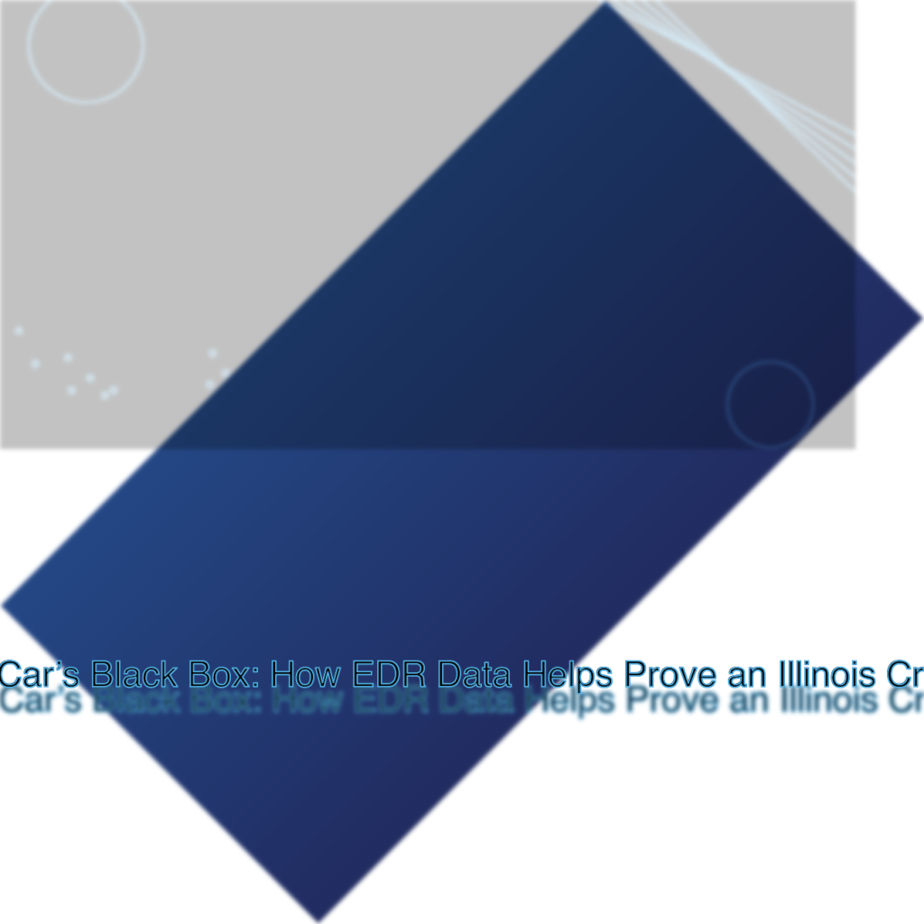 Your Car’s Black Box: How EDR Data Helps Prove an Illinois Crash Claim